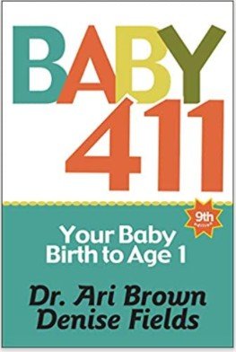 Highest-Rated Book for Parents of Newborns: Baby 411: Your Baby, Birth to Age 1! Everything you wanted to know but were afraid to ask about your newborn